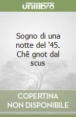 Sogno di una notte del ‘45. Chê gnot dal scus Ultima Occasione