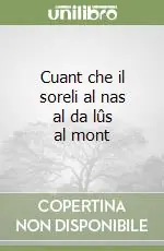 Nuovo Arrivo Cuant che il soreli al nas al da lûs al mont