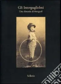 Promozione Gli Interguglielmi. Una dinastia di fotografi