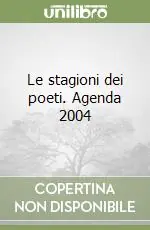 Le stagioni dei poeti. Agenda 2004 Compra Adesso
