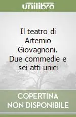 Subito Disponibile Il teatro di Artemio Giovagnoni. Due commedie e sei atti unici
