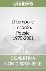 Prezzo Ridotto Il tempo e il ricordo. Poesie 1975-2001