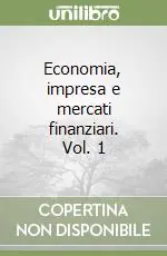 Economia, impresa e mercati finanziari. Vol. 1 Offerta Speciale