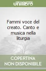 Fammi voce del creato. Canto e musica nella liturgia Spedito Oggi