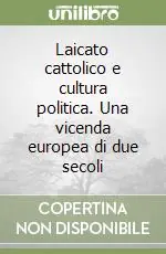 Solo Oggi Laicato cattolico e cultura politica. Una vicenda europea di due secoli