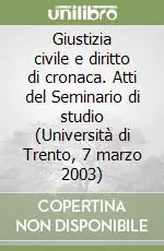 Giustizia civile e diritto di cronaca. Atti del Seminario di studio (Università di Trento, 7 marzo 2003) Occasione Imperdibile