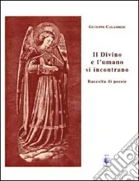Il divino e l‘umano si incontrano. Raccolta di poesie Saldi