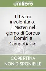Il teatro involontario. I Misteri nel giorno di Corpus Domini a Campobasso Offerta