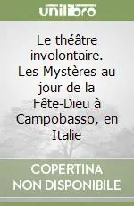 Prezzo Ridotto Le théâtre involontaire. Les Mystères au jour de la Fête-Dieu à Campobasso, en Italie