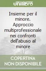 Occasione Insieme per il minore. Approccio multiprofessionale nei confronti dell‘abuso al minore