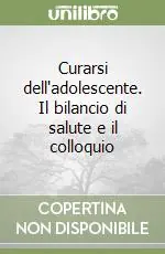 Prezzo Scontato Curarsi dell‘adolescente. Il bilancio di salute e il colloquio