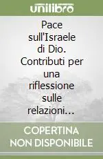 Occasione Imperdibile Pace sull‘Israele di Dio. Contributi per una riflessione sulle relazioni Chiesa-Israele