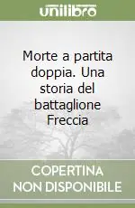 Nuovo Arrivo Morte a partita doppia. Una storia del battaglione Freccia