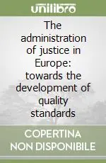 Offerta Limitata The administration of justice in Europe towards the development of quality standards