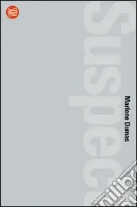 Marlene Dumas. Suspect. Ediz. italiana e inglese Professionale