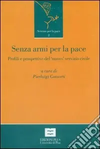 Nuovo Arrivo Senza armi per la pace. Profili e prospettive del «nuovo» servizio civile in Italia