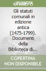 Gli statuti comunali in edizione antica (1475-1799). Documenti della Biblioteca di giurisprudenza dell‘Università di Firenze Prezzo Basso