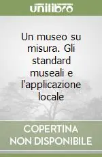 Un museo su misura. Gli standard museali e l‘applicazione locale Consegna Rapida