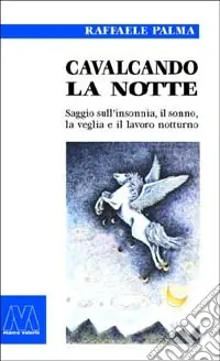 Cavalcando la notte. Saggio sull‘insonnia, il sonno, la veglia e il lavoro notturno Vendita Finale