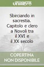 Sbirciando in sacrestia. Capitolo e clero a Novoli tra il XVI e il XX secolo Soddisfatti O Rimborsati