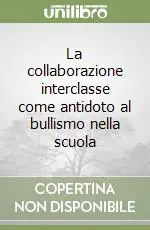 La collaborazione interclasse come antidoto al bullismo nella scuola Professionale