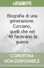 Popolare Biografia di una generazione. Corciano, quelli che nel ‘40 facevano la guerra