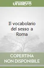 Il vocabolario del sesso a Roma Quantità Limitata