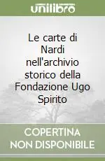 Le carte di Nardi nell‘archivio storico della Fondazione Ugo Spirito Offerta Speciale
