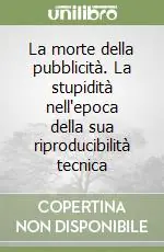 La morte della pubblicità. La stupidità nell‘epoca della sua riproducibilità tecnica Affare