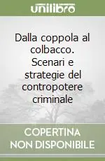 Dalla coppola al colbacco. Scenari e strategie del contropotere criminale Più Venduto