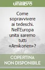 Come sopravvivere ai tedeschi. Nell‘Europa unita saremo tutti «Amikonen»? Promozione Esclusiva