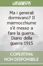 Vendita Finale Ma i generali dormivano? Il marmocchiume s‘è messo a fare la guerra. Diario della guerra 1915