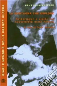 La montagna che esplode. Kaiserjäger e alpini sul Castelletto della Tofana Offerta Del Giorno