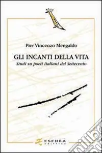 Super Prezzo Gli incanti della vita. Studi su poeti italiani del Settecento