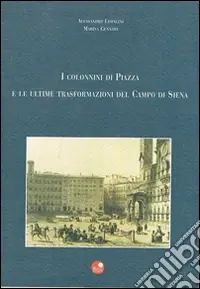 Spedito Oggi I colonnini di piazza e le ultime trasformazioni del campo di Siena