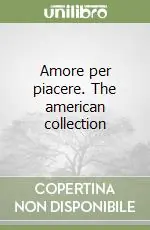 Amore per piacere. The american collection Reso Gratuito
