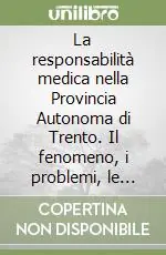 Ordina Subito La responsabilità medica nella Provincia Autonoma di Trento. Il fenomeno, i problemi, le possibili soluzioni. Con CD-ROM