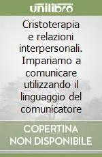 Ultime Pezzi Cristoterapia e relazioni interpersonali. Impariamo a comunicare utilizzando il linguaggio del comunicatore