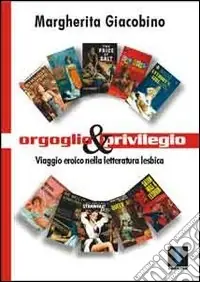 Saldi Orgoglio e privilegio. Viaggio eroico nella letteratura lesbica