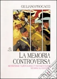 Più Venduto La memoria controversa. Revisionismi, nazionalismi e fondamentalismi nei manuali di storia