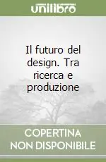 Offerta Speciale Il futuro del design. Tra ricerca e produzione