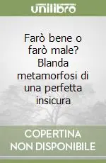 Farò bene o farò male? Blanda metamorfosi di una perfetta insicura Occasione