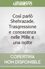 Così parlò Shehrazade. Trasgressione e conoscenza nelle Mille e una notte Spedizione Espresso
