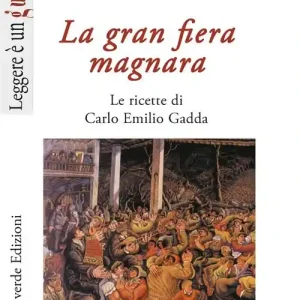 Professionale La gran fiera magnara. Le ricette di Carlo Emilio Gadda