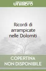 Ricordi di arrampicate nelle Dolomiti Prezzo Scontato