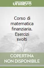 Corso di matematica finanziaria. Esercizi svolti Bestseller