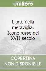 L‘arte della meraviglia. Icone russe del XVII secolo Pagamento Sicuro