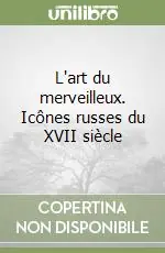 Miglior Prezzo L‘art du merveilleux. Icônes russes du XVII siècle