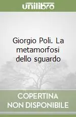 Compra Adesso Giorgio Poli. La metamorfosi dello sguardo