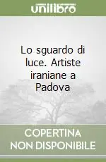 Lo sguardo di luce. Artiste iraniane a Padova Prezzo Conveniente